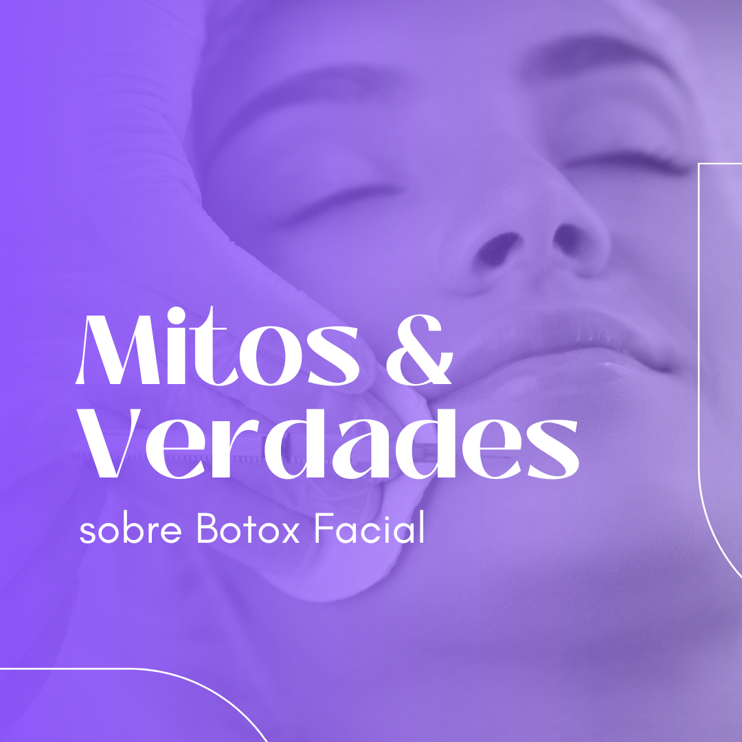 BOTOX: MITOS E VERDADES QUE VOCÊ PRECISA SABER